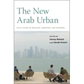 The New Arab Urban: Gulf Cities of Wealth, Ambition, and Distress