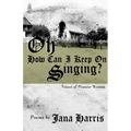 Oh How Can I Keep on Singing?: Voices of Pioneer Women