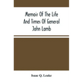 Memoir Of The Life And Times Of General John Lamb: An Officer Of The Revolution, Who Commanded The Post At West Point At The Time Of Arnold'S Defectio