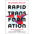 Rapid Transformation: Shape the Future Now with Ancient Ritual, Awakened Thinking and Emerging Technology