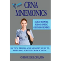 CRNA Mnemonics: 120 Tips, Tricks, and Memory Cues to Help You Kick-Ass in CRNA School