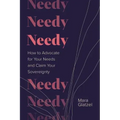 Needy: How to Advocate for Your Needs and Claim Your Sovereignty