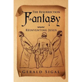 The Resurrection Fantasy: Reinventing Jesus