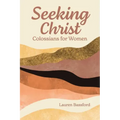 Seeking Christ: Colossians for Women