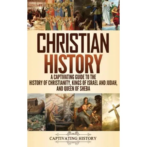 Christian History: A Captivating Guide to the History of Christianity, Kings of Israel and Judah, and Queen of Sheba