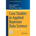 Case Studies in Applied Bayesian Data Science: Cirm Jean-Morlet Chair, Fall 2018