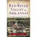 The Red River Valley in Arkansas: Gateway to the Southwest