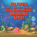 Oliver Let's Get to Know Some Fascinating Marine Life!: Personalized Baby Books with Your Child's Name in the Story - Ocean Animals Books for Toddlers