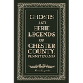 Ghosts and Eerie Legends of Chester County, Pennsylvania