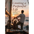 Creating a Purposeful Life: Awakening to Freedom Through Values, Emotional Mastery, and Spiritual Clarity