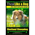 Shetland Sheepdog, Shetland Sheepdog Training AAA AKC: Think Like a Dog, but Don't Eat Your Poop! Shetland Sheepdog Breed Expert Training: Here's EXAC