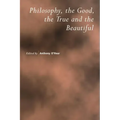 Philosophy, the Good, the True and the Beautiful