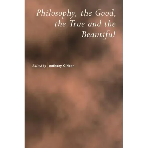 Philosophy, the Good, the True and the Beautiful