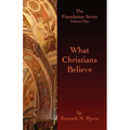 What Christians Believe: The Foundation Series Volume One