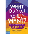 What Do You Really Want?: How to Set a Goal and Go for It! a Guide for Teens