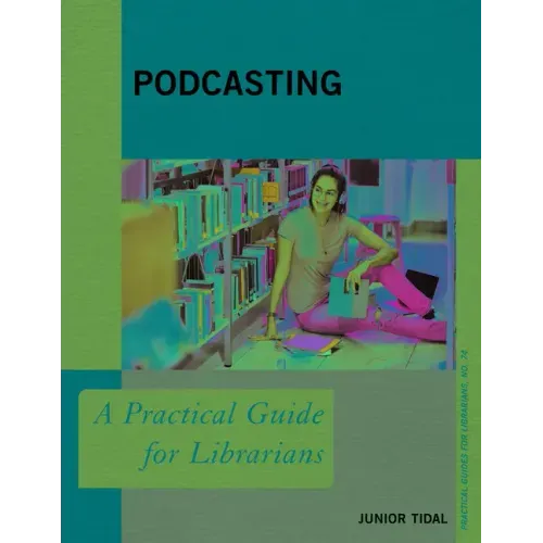 Podcasting: A Practical Guide for Librarians