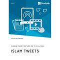 Islam Tweets. Changing Power Structures due to Social Media