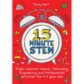 15-Minute Stem: Quick, Creative Science, Technology, Engineering and Mathematics Activities for 5-11 Year-Olds