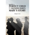 Raising a Perfect Child in a Blended Family: Mary's Story