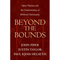 Beyond the Bounds: Open Theism and the Undermining of Biblical Christianity