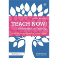 Teach Now! the Essentials of Teaching: What You Need to Know to Be a Great Teacher