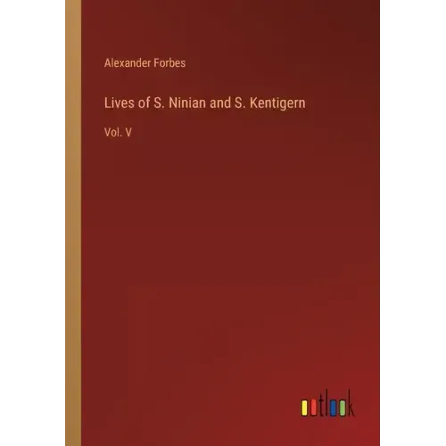 Lives of S. Ninian and S. Kentigern: Vol. V