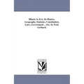 Illinois As It is; Its History, Geography, Statistics, Constitution, Laws, Government ... Etc. by Fred. Gerhard.