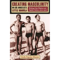 Creating Masculinity in Los Angeles's Little Manila: Working-Class Filipinos and Popular Culture, 1920s-1950s