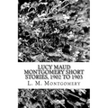 Lucy Maud Montgomery Short Stories, 1902 to 1903