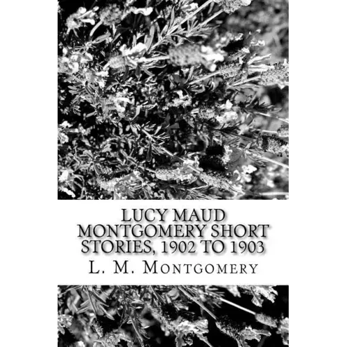 Lucy Maud Montgomery Short Stories, 1902 to 1903