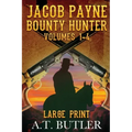 Jacob Payne, Bounty Hunter, Volumes 1 - 4 Large Print