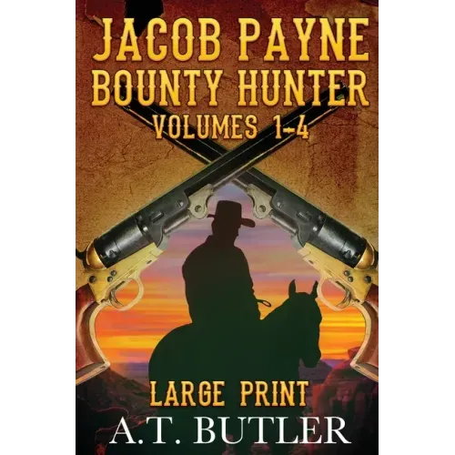 Jacob Payne, Bounty Hunter, Volumes 1 - 4 Large Print