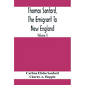 Thomas Sanford, The Emigrant To New England; Ancestry, Life, And Descendants, 1632-4. Sketches Of Four Other Pioneer Sanfords And Some Of Their Descen