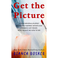 Get the Picture: A Mind-Bending Journey Among the Inspired Artists and Obsessive Art Fiends Who Taught Me How to See