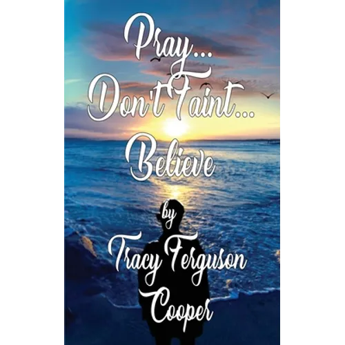 Pray... Don't Faint... Believe