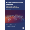 Mass Communication Theories: Explaining Origins, Processes, and Effects