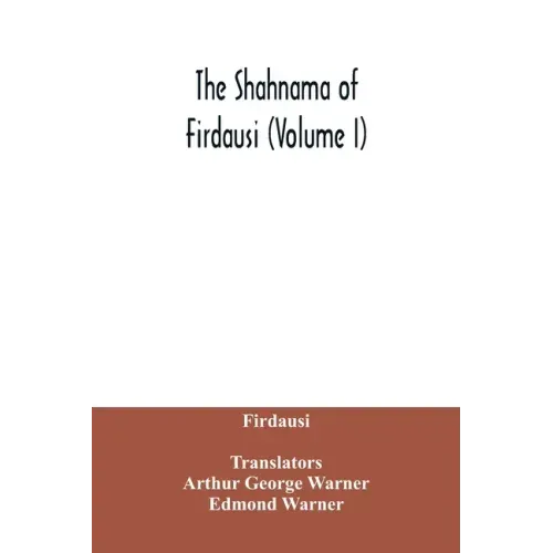 The Shahnama of Firdausi (Volume I)