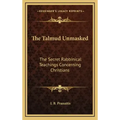 The Talmud Unmasked: The Secret Rabbinical Teachings Concerning Christians