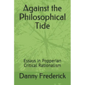 Against the Philosophical Tide: Essays in Popperian Critical Rationalism