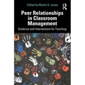 Peer Relationships in Classroom Management: Evidence and Interventions for Teaching