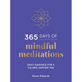 365 Days of Mindful Meditations: Daily Guidance for a Calmer, Happier You
