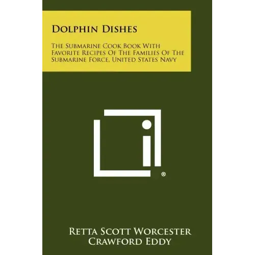 Dolphin Dishes: The Submarine Cook Book With Favorite Recipes Of The Families Of The Submarine Force, United States Navy - Paperback