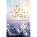 Testimonies Of The Lord's Faithfulness Through The Darkness: Testimonies of The Lord's Faithfulness