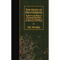 The Hand of Providence: As Shown in the History of Nations and Individuals, From the Great Apostasy to the Restoration of the Gospel