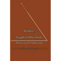 Building Egyptian Pyramids: Achieving the Impossble