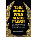 The Word Was Made Flesh: One Hundred Years of Seventh-day Adventist Christology