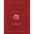 Seeking the Christmas Lamb: A Family Advent Handbook Forty Days of Celebrating Christ's Sacrifice Through the Season