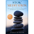 Stoic Meditation: How to Apply Stoicism in the Daily Routine and Take Control of Your Mindset and Live a Happy and Peaceful Life, Improv