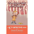 The Moving Trees and Little Thieves: A Boy Detective Story