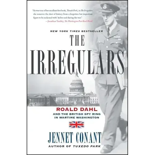 The Irregulars: Roald Dahl and the British Spy Ring in Wartime Washington